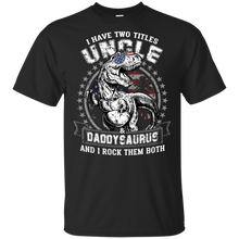 Load image into Gallery viewer, I Have Two Titles Uncle And Daddysaurus