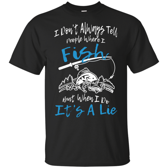 I Don't Always Tell People Where I Fish