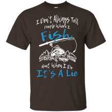 Load image into Gallery viewer, I Don't Always Tell People Where I Fish