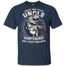 Load image into Gallery viewer, I Have Two Titles Uncle And Daddysaurus