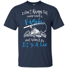 Load image into Gallery viewer, I Don't Always Tell People Where I Fish